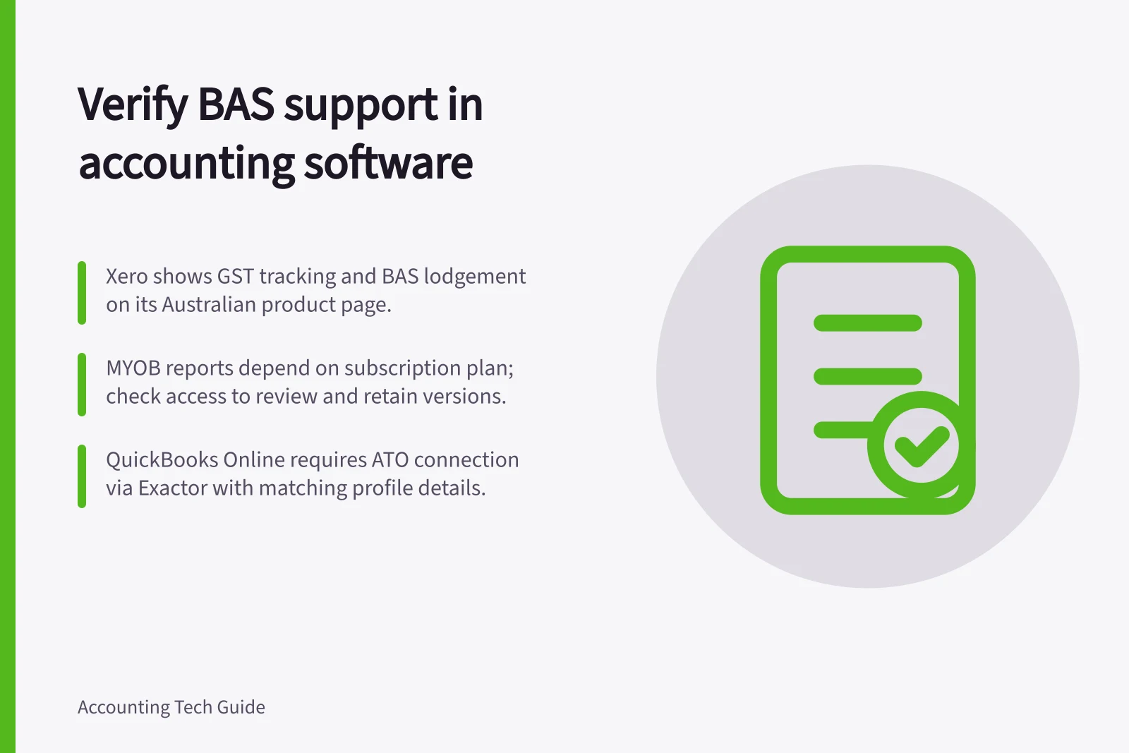 Verify BAS support in accounting software: Xero shows GST tracking and BAS lodgement on its Australian product page.; MYOB reports depend on subscription plan; check access to review and retain versions.; QuickBooks Online requires ATO connection via Exactor with matching profile details.