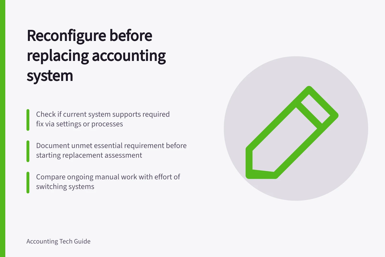 Reconfigure before replacing accounting system: Check if current system supports required fix via settings or processes; Document unmet essential requirement before starting replacement assessment; Compare ongoing manual work with effort of switching systems
