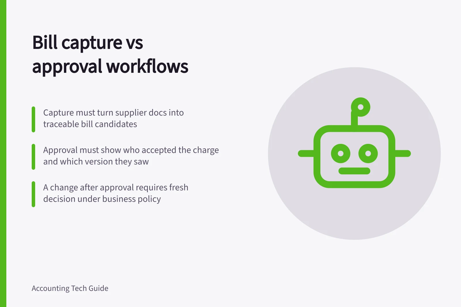 Bill capture vs approval workflows: Capture must turn supplier docs into traceable bill candidates; Approval must show who accepted the charge and which version they saw; A change after approval requires fresh decision under business policy