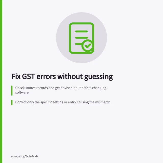 Fix GST errors without guessing: Check source records and get adviser input before changing software; Correct only the specific setting or entry causing the mismatch; Save old reports and verify changes match expected tax treatment. Correcting a software setup error without guessing tax treatment
