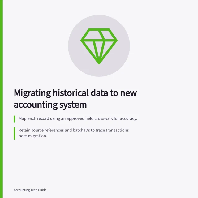 Migrating historical data to new accounting system: Map each record using an approved field crosswalk for accuracy.; Retain source references and batch IDs to trace transactions post-migration.; Verify transformed data against source reports, including signed totals and aged lists. Mapping historical data into a new accounting system