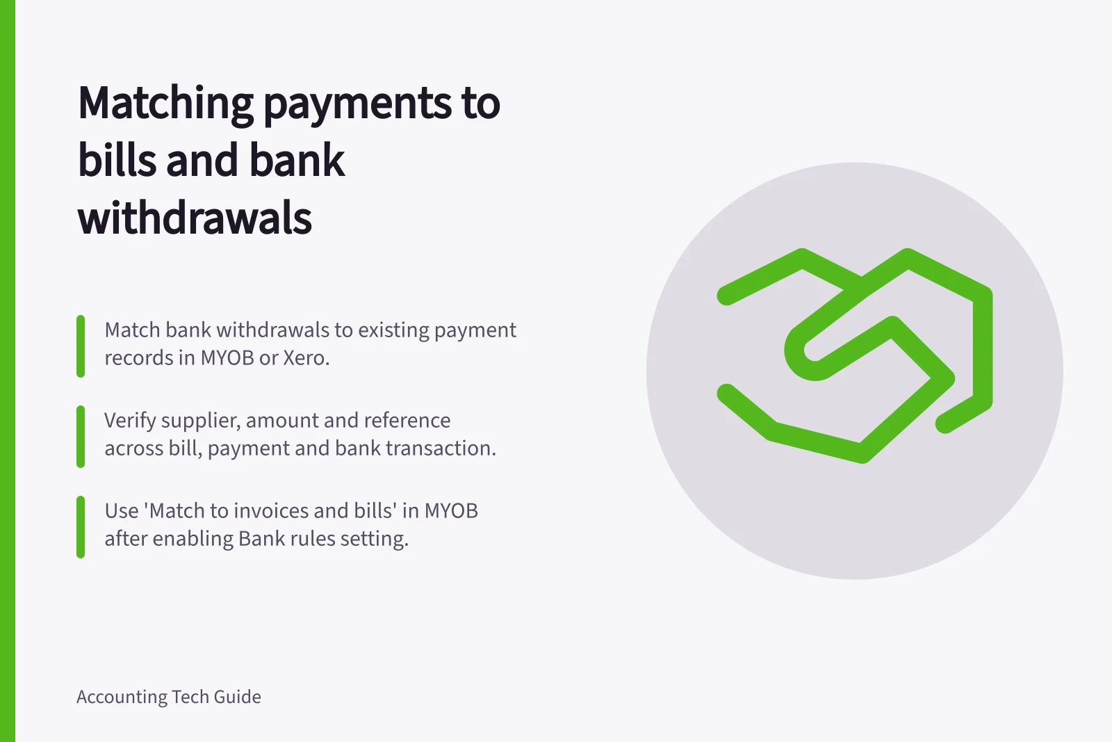 Matching payments to bills and bank withdrawals: Match bank withdrawals to existing payment records in MYOB or Xero.; Verify supplier, amount and reference across bill, payment and bank transaction.; Use 'Match to invoices and bills' in MYOB after enabling Bank rules setting.