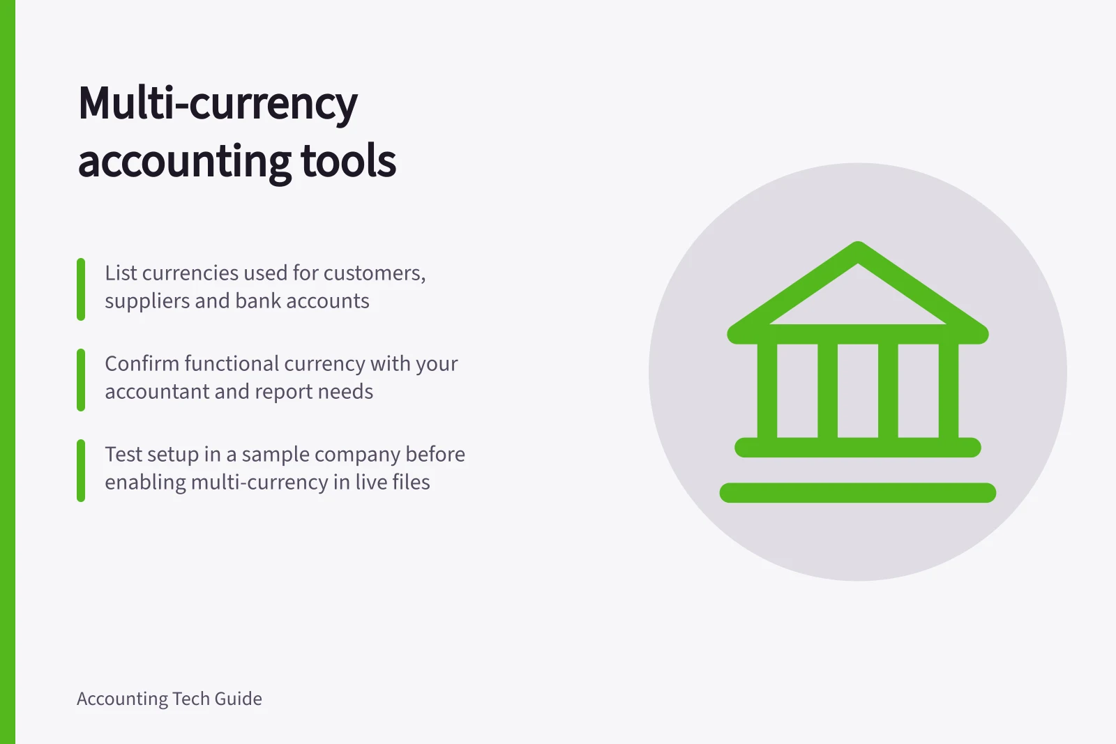 Multi-currency accounting tools: List currencies used for customers, suppliers and bank accounts; Confirm functional currency with your accountant and report needs; Test setup in a sample company before enabling multi-currency in live files