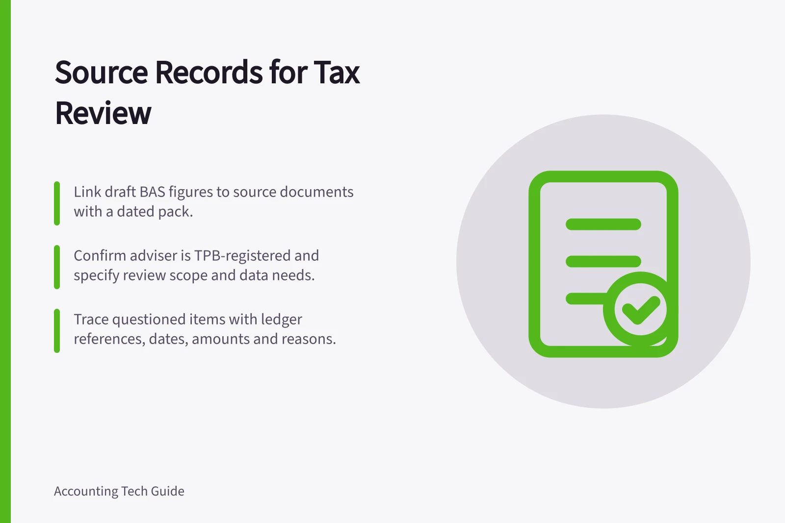 Source Records for Tax Review: Link draft BAS figures to source documents with a dated pack.; Confirm adviser is TPB-registered and specify review scope and data needs.; Trace questioned items with ledger references, dates, amounts and reasons.
