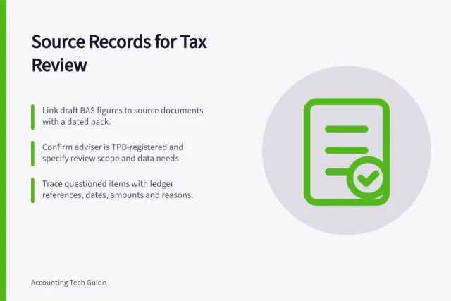 Source Records for Tax Review: Link draft BAS figures to source documents with a dated pack.; Confirm adviser is TPB-registered and specify review scope and data needs.; Trace questioned items with ledger references, dates, amounts and reasons. Preparing source records for a qualified tax review