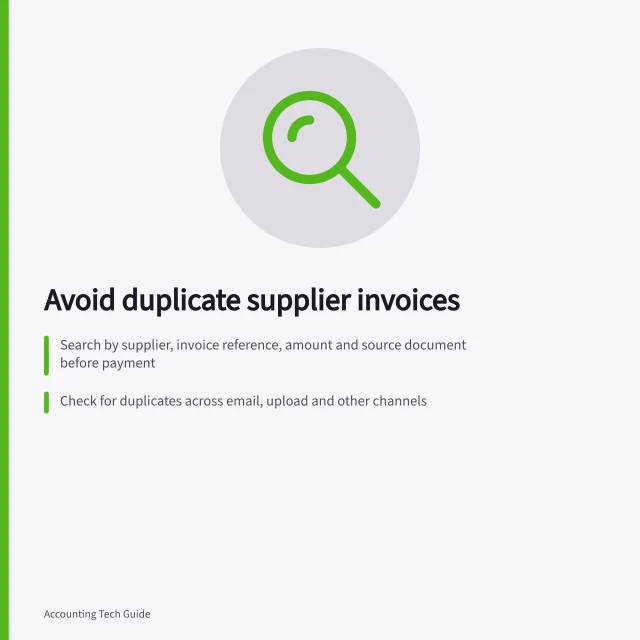 Avoid duplicate supplier invoices: Search by supplier, invoice reference, amount and source document before payment; Check for duplicates across email, upload and other channels; Use software warnings as prompts to investigate, not proof of detection. Preventing duplicate supplier invoices
