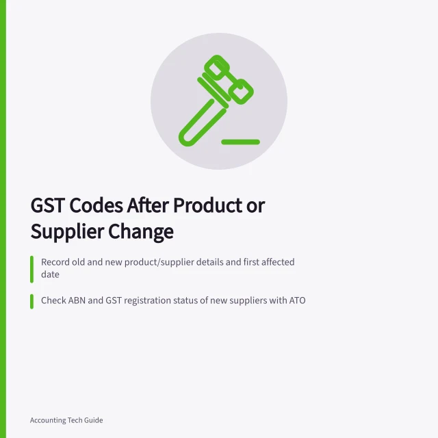 GST Codes After Product or Supplier Change: Record old and new product/supplier details and first affected date; Check ABN and GST registration status of new suppliers with ATO; Update only future transaction defaults, not past posted entries. Reviewing GST tax codes after a product or supplier change