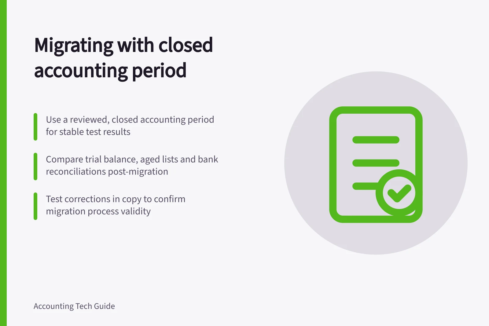 Migrating with closed accounting period: Use a reviewed, closed accounting period for stable test results; Compare trial balance, aged lists and bank reconciliations post-migration; Test corrections in copy to confirm migration process validity